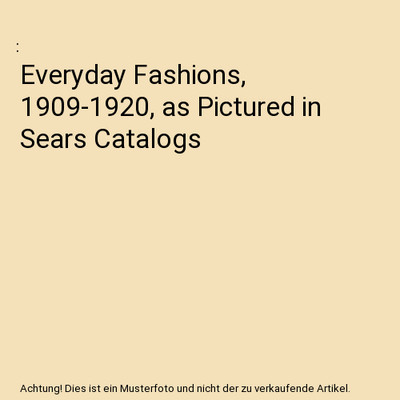 Everyday Fashions, 1909-1920, as Pictured in Sears Catalogs