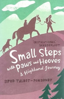 Small Steps With Paws and Hooves: A Highland by Talbot-Ponsonby, Spud 1849530432
