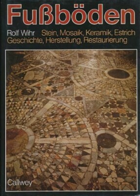 Fussboden. Stein Mosaik, Keramik, Estrich. Geschichte, Herstellung, Restaurier..