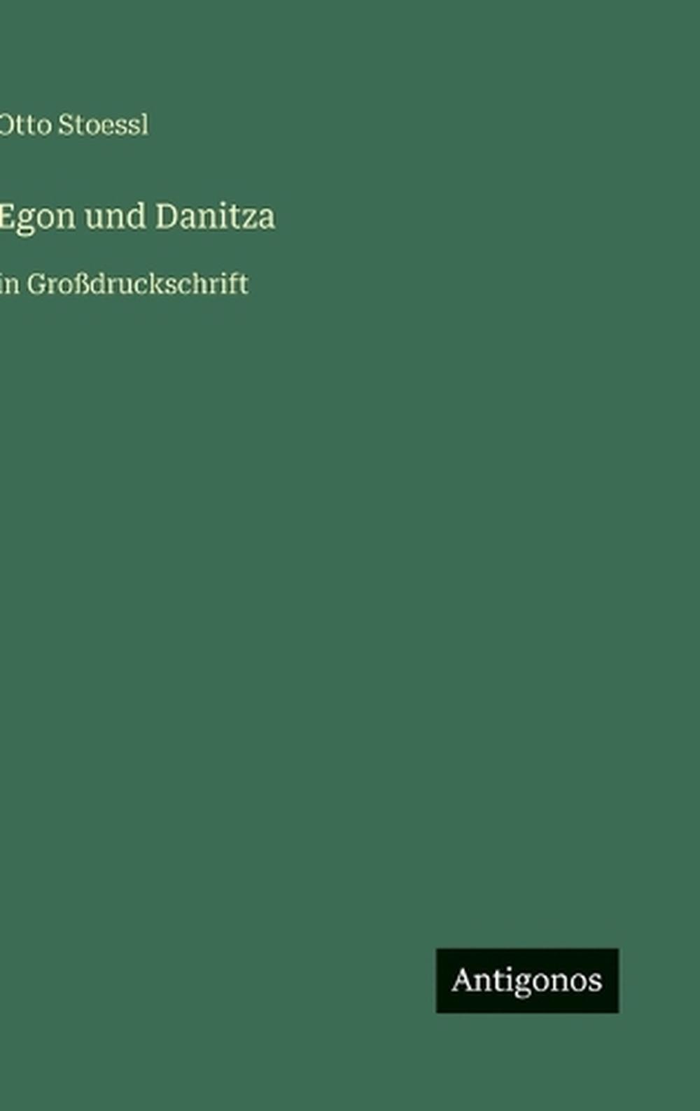 Egon und Danitza: in Grossdruckschrift by Otto Stoessl (German) Hardcover Book