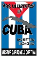 NéStor Carbonell Cortina | POR LA Libertad DE Cuba. UNA Historia Inconclusa