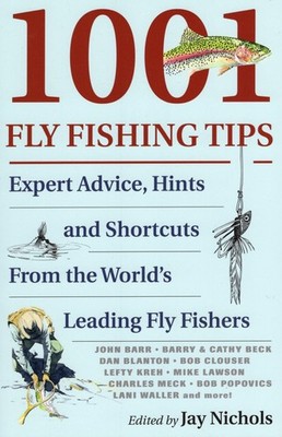 1001 Fly Fishing Tips: Expert Advice, Hints and Shortcuts From the World's L...