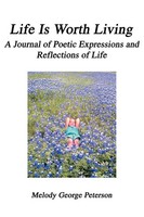 Life Is Worth Living A Journal Of Poetic Expressions And Reflections Of Life