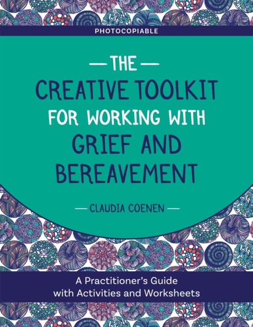 The Creative Toolkit For Working With Grief And Bereavement : A Practitioner's Guide With Activities And Worksheets Claudia Coenen - Image 5
