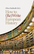 How to Rewrite European History : History and...