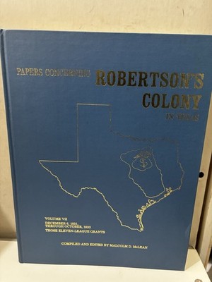 Vol 7 Papers Concerning Robertson's Colony Texas Those Eleven-League Grants