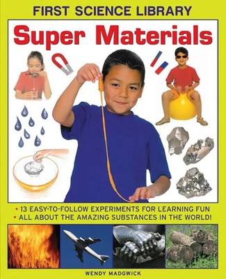 Super Materials: 13 Easy-To-Follow Experiments for Learning Fun: All about...