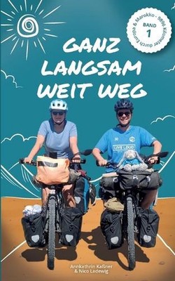 Ganz langsam weit weg: 9896 Kilometer durch Europa & Marokko by Nico Ladewig (Ge