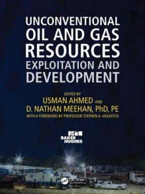 Unconventional Oil and Gas Resources: Exploitation and Development by Ahmed