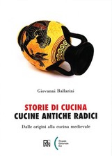 Libro - Giovanni Ballarini - Storie Di Cucina. Cucine Antiche Radici. Dalle Orig