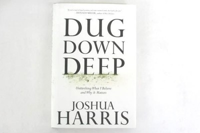 Dug Down Deep by Joshua Harris Hardcover Book 2010