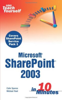 Sams Teach Yourself Microsoft SharePoint 2003 in 10 Minutes By C