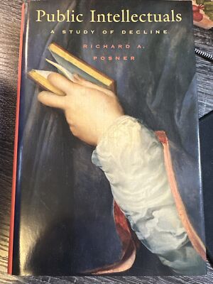 Public Intellectuals : A Study of Decline by Richard Posner (2002, Hardcover)