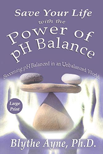 Save Your Life with the Power of pH Balance: Becoming pH Balan .