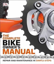 The Complete Bike Owner's Manual (DK Complete - Flexibound, by DK - Good