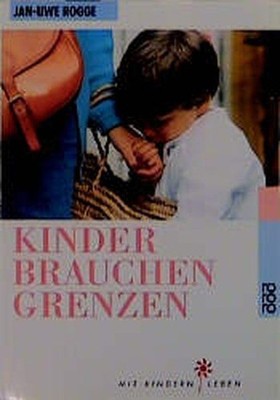 Kinder brauchen Grenzen Rogge, Jan-Uwe: