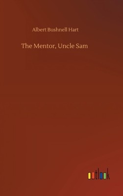 The Mentor, Uncle Sam by Albert Bushnell Hart HARDBACK 9783752399790
