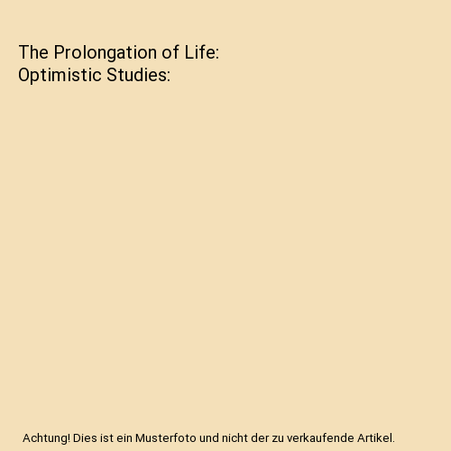 The Prolongation of Life: Optimistic Studies, Elie Metchnikoff, Peter Chalmers M - Afbeelding 1 van 1