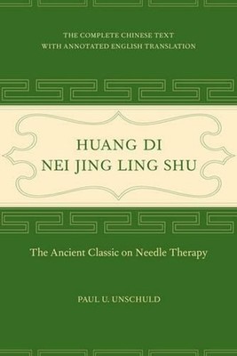 Huang Di Nei Jing Ling Shu: The Ancient Classic on Needle Therapy by Paul U. Uns