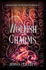 Jenna Collett Wolfish Charms (Taschenbuch) Ever Dark, Ever Deadly (US IMPORT)