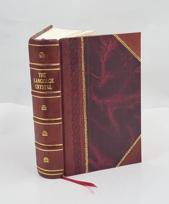 The Language Crystal: The Complete Solution To Civilization'S Ol [Leather Bound]