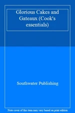 Glorious Cakes & Gateaux: 30 Fabulous Sweet Creations for Every 