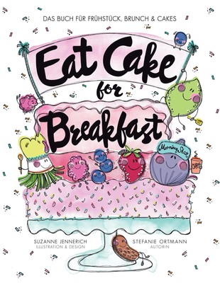 Eat Cake for Breakfast | Das Buch für Frühstück, Brunch & Cakes | Ortmann | Buch