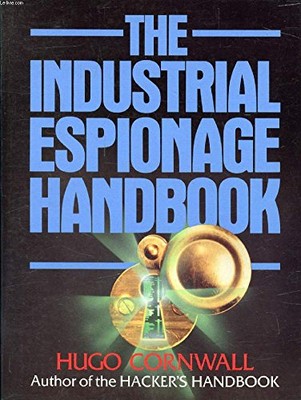 The Industrial Espionage Handbook By Hugo Cornwall. 978071263634