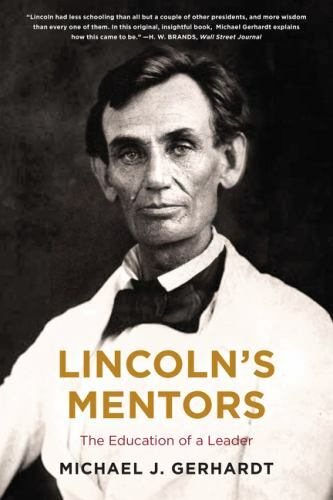 Lincoln's Mentors : The Education of a Leader by Michael J. Gerhardt (2022, ...