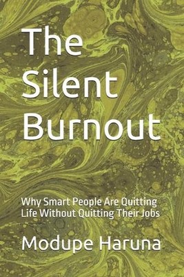 The Silent Burnout: Why Smart People Are Quitting Life Without Quitting Their Jo