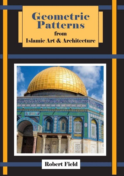 Robert Field | Geometric Patterns From Islamic Art And Architecture | Buch-image