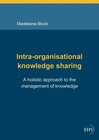 Intra-organisational knowledge sharing von Madeleine Block (2013, Kunststoffeinband)