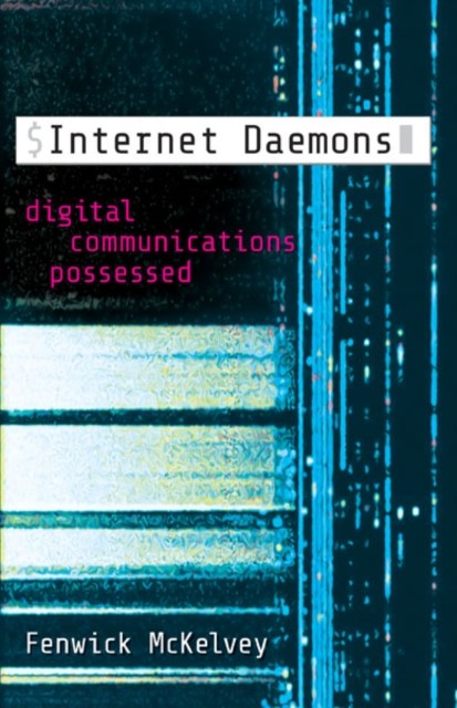 Internet Daemons: Digital Communications Possessed by Fenwick McKelvey PAPERBACK