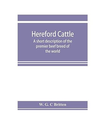 Hereford cattle; a short description of the premier beef breed of the world, W. 