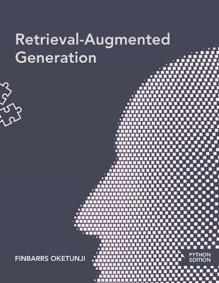 Retrieval-Augmented Generation by Finbarrs Oketunji Paperback Book