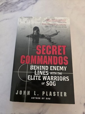 Secret Commandos : Behind Enemy Lines with the Elite Warriors of SOG by John L.