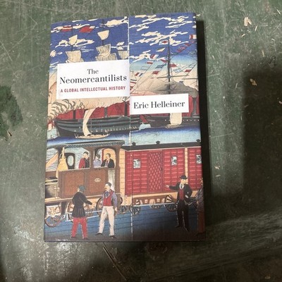 The Neomercantilists: A Global Intellectual History by Eric Helleiner