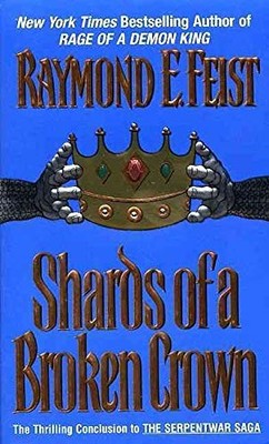 Shards of a Broken Crown: Volume IV of the Serpentwar Saga,Raymo