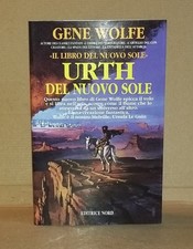 Gene Wolfe - Urth del Nuovo Sole . Casa Editrice Nord 1998 . Come Nuovo