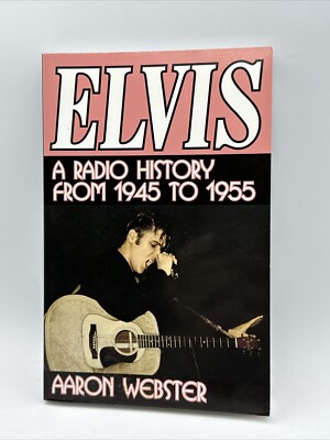 Elvis, the New Rage : A Radio History from 1955 to 1956 Aaron Webster 2002 USED