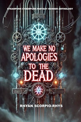 We Make No Apologies To The Dead By Rhyan Scorpio-Rhys - New Copy - 979831081...