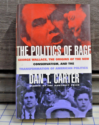 The Politics of Rage: George Wallace, the Origins of the New Conservatism,