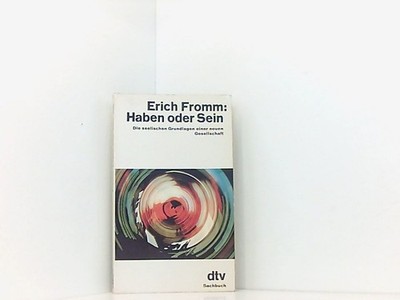 Haben oder Sein: Die seelischen Grundlagen einer neuen Gesellschaft (dtv Sachbuc