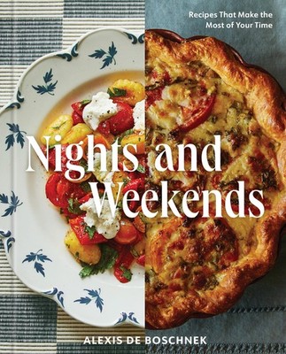 Nights And Weekends: Recipes That Make The Most Of Your Time