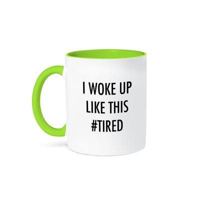 3dRose, I WOKE UP LIKE THIS HASHTAG TIRED, Mug