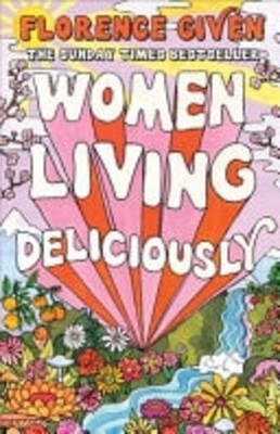 Women Living Deliciously The Life-Changing Book Every W -  NEW Florence Given 31