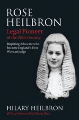 Rose Heilbron: The Story of England s First Woman Queen's Counsel and Judge ~ He