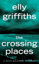 The Crossing Places: The First Ruth Galloway Mystery―An Edgar Award Winner...