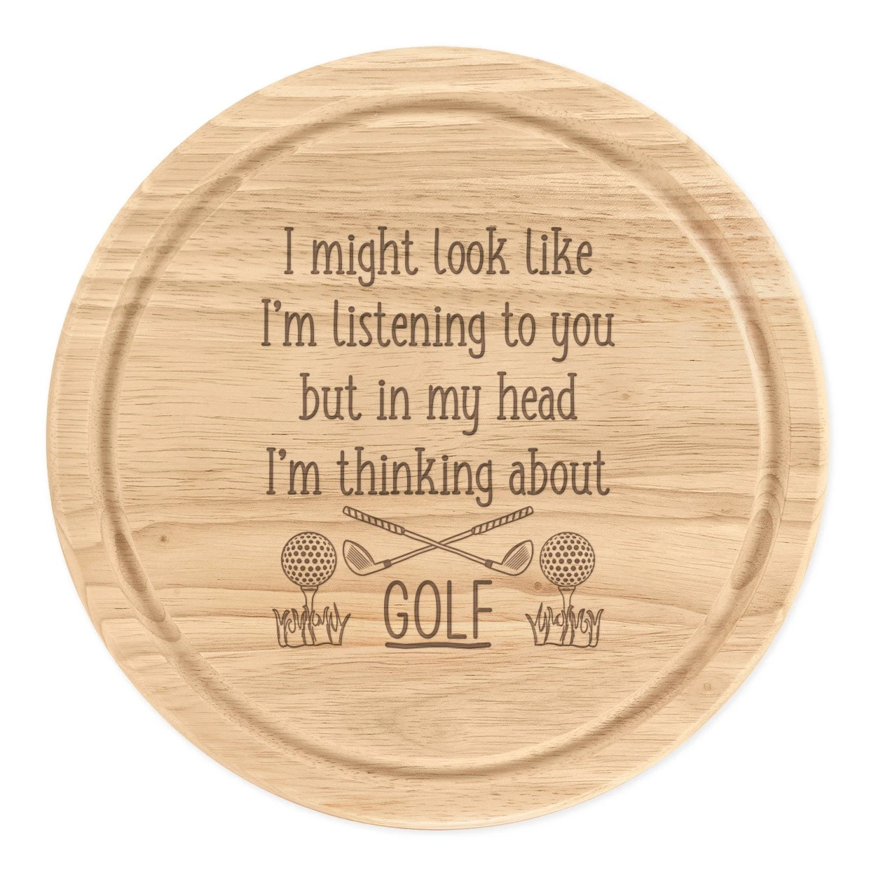 I Might Look Like I'm Listening Golf Round Chopping Cheese Board Fathers Day