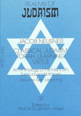 Learning (v. 2): An Anthology of the Mishnah, Talmud, and Midrash- Volume Two: L